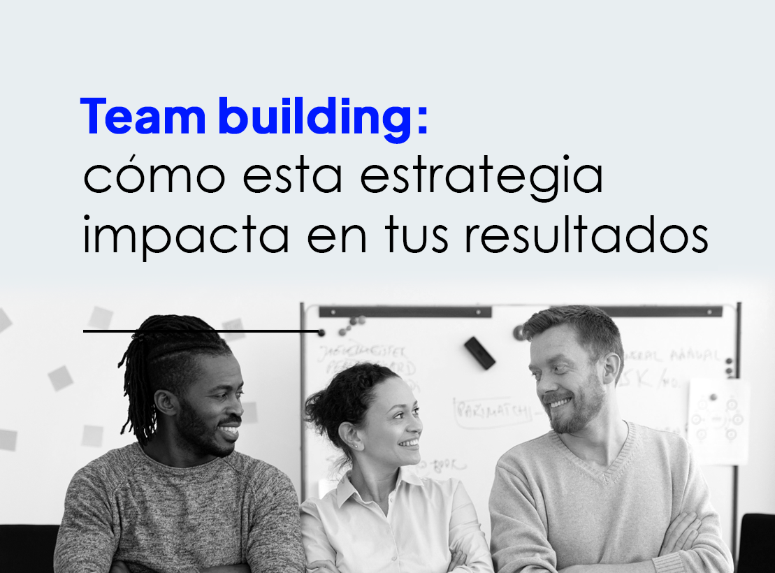 Featured image for “Team building: ¿cómo impacta esta estrategia en tus resultados?”