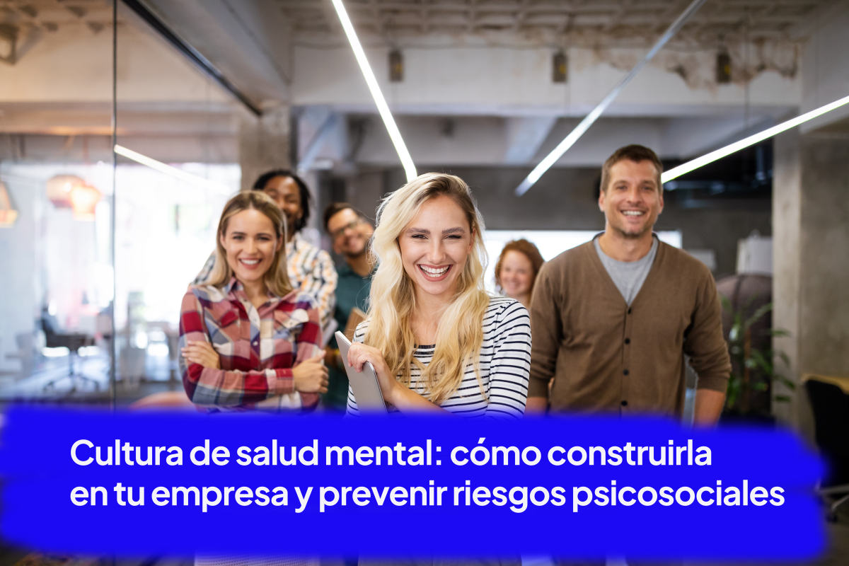 Cultura de salud mental: cómo construirla en tu empresa y prevenir riesgos psicosociales